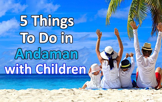 5 Things To Do in Andaman with Children